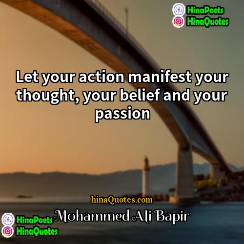 Mohammed Ali Bapir Quotes | Let your action manifest your thought, your